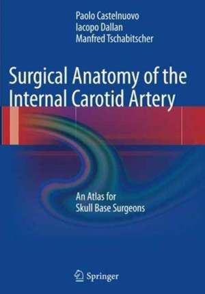 Surgical Anatomy of the Internal Carotid Artery: An Atlas for Skull Base Surgeons de Paolo Castelnuovo