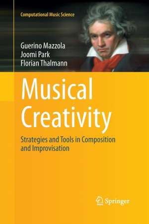 Musical Creativity: Strategies and Tools in Composition and Improvisation de Guerino Mazzola