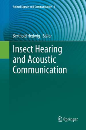 Insect Hearing and Acoustic Communication de Berthold Hedwig