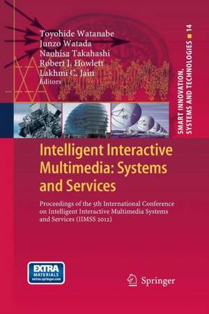 Intelligent Interactive Multimedia: Systems and Services: Proceedings of the 5th International Conference on Intelligent Interactive Multimedia Systems and Services (IIMSS 2012) de Toyohide Watanabe