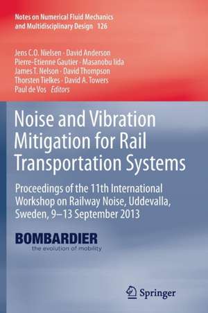 Noise and Vibration Mitigation for Rail Transportation Systems: Proceedings of the 11th International Workshop on Railway Noise, Uddevalla, Sweden, 9–13 September 2013 de Jens C.O. Nielsen