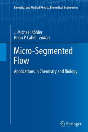 Micro-Segmented Flow: Applications in Chemistry and Biology de J. Michael Köhler