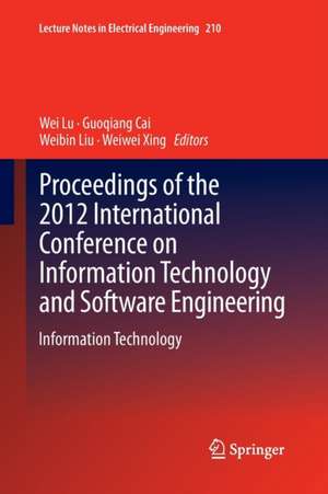 Proceedings of the 2012 International Conference on Information Technology and Software Engineering: Information Technology de Wei Lu