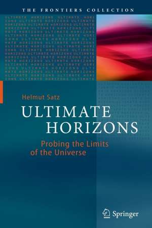 Ultimate Horizons: Probing the Limits of the Universe de Helmut Satz