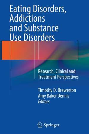 Eating Disorders, Addictions and Substance Use Disorders: Research, Clinical and Treatment Perspectives de Timothy D. Brewerton