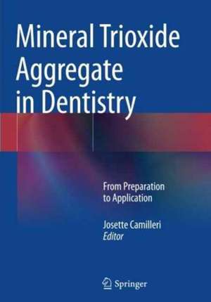 Mineral Trioxide Aggregate in Dentistry: From Preparation to Application de Josette Camilleri