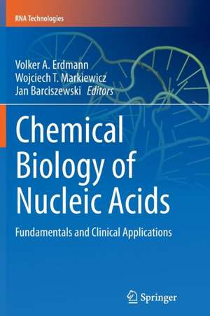 Chemical Biology of Nucleic Acids: Fundamentals and Clinical Applications de Volker A. Erdmann