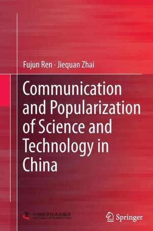 Communication and Popularization of Science and Technology in China de Fujun Ren