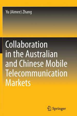 Collaboration in the Australian and Chinese Mobile Telecommunication Markets de Yu (Aimee) Zhang