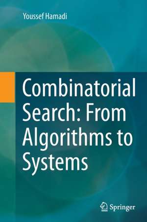 Combinatorial Search: From Algorithms to Systems de Youssef Hamadi