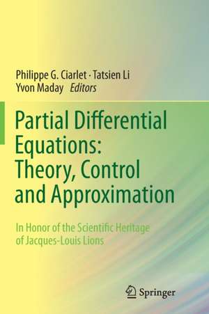 Partial Differential Equations: Theory, Control and Approximation: In Honor of the Scientific Heritage of Jacques-Louis Lions de Philippe G. Ciarlet