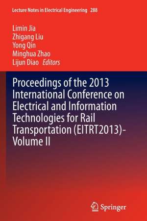 Proceedings of the 2013 International Conference on Electrical and Information Technologies for Rail Transportation (EITRT2013)-Volume II de Limin Jia