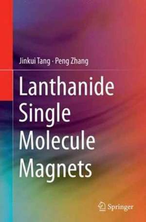 Lanthanide Single Molecule Magnets de Jinkui Tang