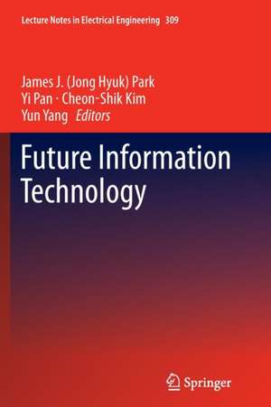 Future Information Technology de James J. (Jong Hyuk) Park