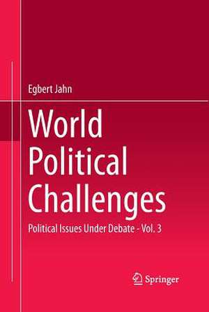 World Political Challenges: Political Issues Under Debate - Vol. 3 de Egbert Jahn