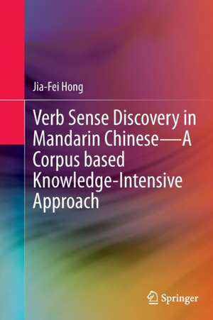 Verb Sense Discovery in Mandarin Chinese—A Corpus based Knowledge-Intensive Approach de Jia-Fei Hong