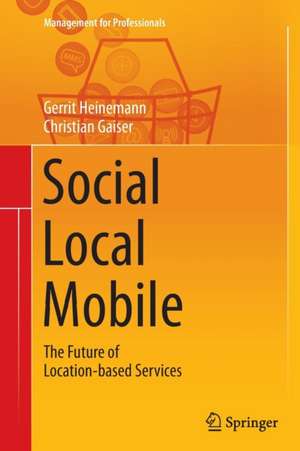 Social - Local - Mobile: The Future of Location-based Services de Gerrit Heinemann