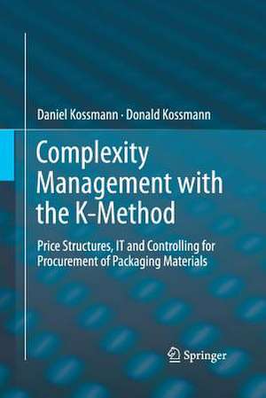 Complexity Management with the K-Method: Price Structures, IT and Controlling for Procurement of Packaging Materials de Daniel Kossmann