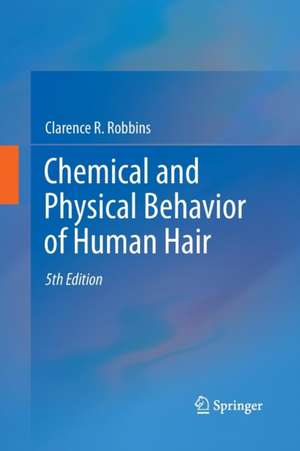 Chemical and Physical Behavior of Human Hair de Clarence R. Robbins