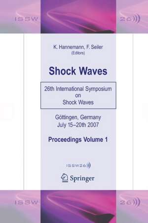 Shock Waves: 26th International Symposium on Shock Waves, Volume 1 de Klaus Hannemann