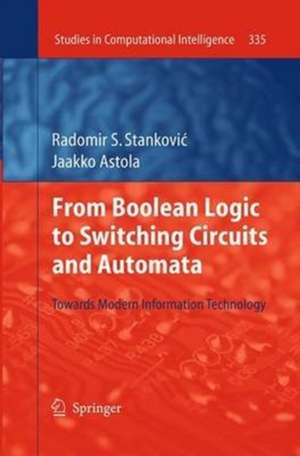 From Boolean Logic to Switching Circuits and Automata: Towards Modern Information Technology de Radomir S. Stankovic