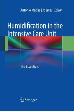 Humidification in the Intensive Care Unit: The Essentials de ANTONIO ESQUINAS