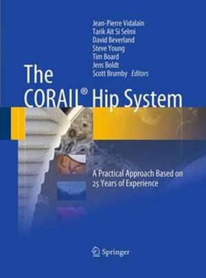 The CORAIL® Hip System: A Practical Approach Based on 25 Years of Experience de Jean-Pierre Vidalain