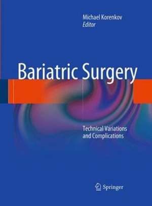 Bariatric Surgery: Technical Variations and Complications de Michael Korenkov