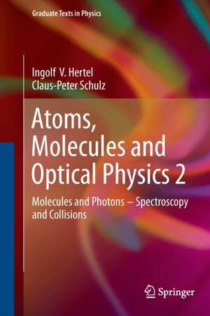 Atoms, Molecules and Optical Physics 2: Molecules and Photons - Spectroscopy and Collisions de Ingolf V. Hertel