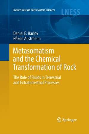 Metasomatism and the Chemical Transformation of Rock: The Role of Fluids in Terrestrial and Extraterrestrial Processes de Daniel Harlov