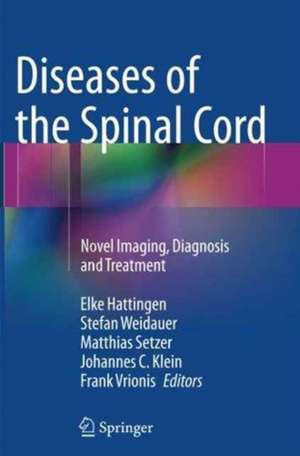 Diseases of the Spinal Cord: Novel Imaging, Diagnosis and Treatment de Elke Hattingen