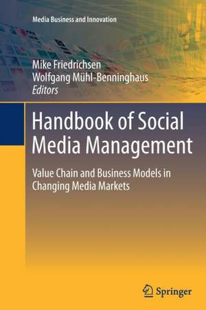 Handbook of Social Media Management: Value Chain and Business Models in Changing Media Markets de Mike Friedrichsen