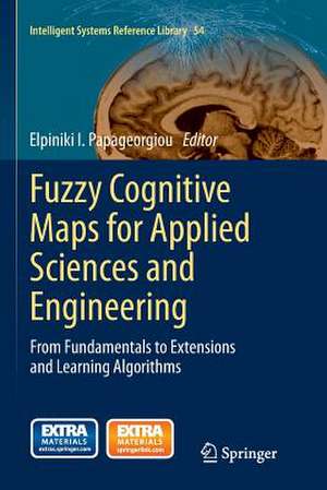 Fuzzy Cognitive Maps for Applied Sciences and Engineering: From Fundamentals to Extensions and Learning Algorithms de Elpiniki I. Papageorgiou