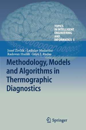 Methodology, Models and Algorithms in Thermographic Diagnostics de Jozef Živčák