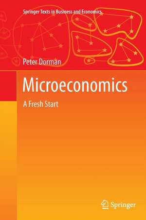 Microeconomics: A Fresh Start de Peter Dorman