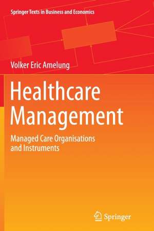 Healthcare Management: Managed Care Organisations and Instruments de Volker Eric Amelung