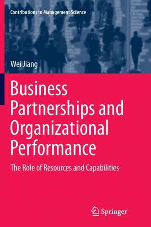 Business Partnerships and Organizational Performance: The Role of Resources and Capabilities de Wei Jiang