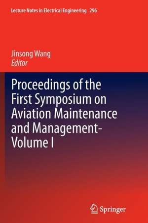 Proceedings of the First Symposium on Aviation Maintenance and Management-Volume I de Jinsong Wang