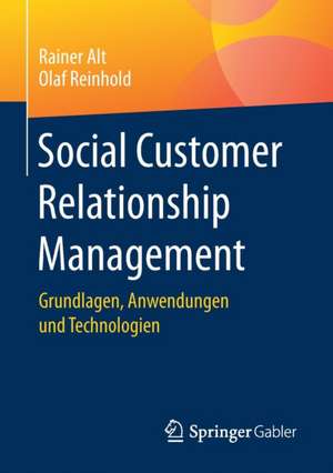 Social Customer Relationship Management: Grundlagen, Anwendungen und Technologien de Rainer Alt