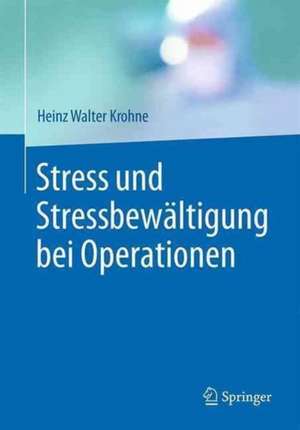 Stress und Stressbewältigung bei Operationen de Heinz Walter Krohne