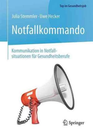 Notfallkommando - Kommunikation in Notfallsituationen für Gesundheitsberufe de Julia Stemmler