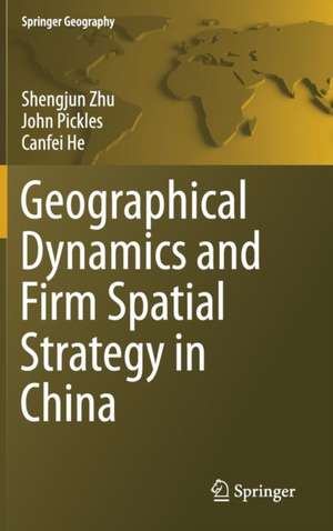 Geographical Dynamics and Firm Spatial Strategy in China de Shengjun Zhu