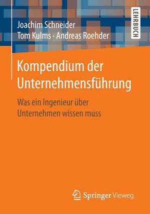 Kompendium der Unternehmensführung: Was ein Ingenieur über Unternehmen wissen muss de Joachim Schneider