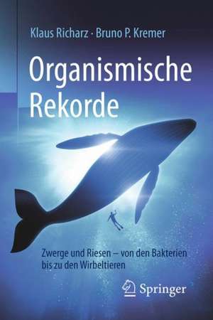 Organismische Rekorde: Zwerge und Riesen von den Bakterien bis zu den Wirbeltieren de Klaus Richarz