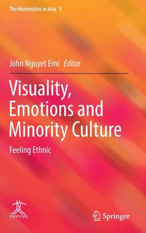 Visuality, Emotions and Minority Culture: Feeling Ethnic de John Nguyet Erni