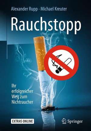 Rauchstopp: Ihr erfolgreicher Weg zum Nichtraucher de Alexander Rupp