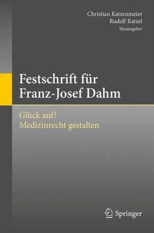 Festschrift für Franz-Josef Dahm: Glück auf! Medizinrecht gestalten de Christian Katzenmeier