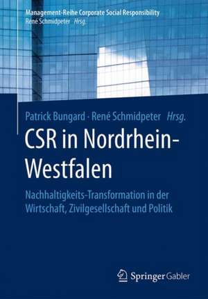 CSR in Nordrhein-Westfalen: Nachhaltigkeits-Transformation in der Wirtschaft, Zivilgesellschaft und Politik de Patrick Bungard