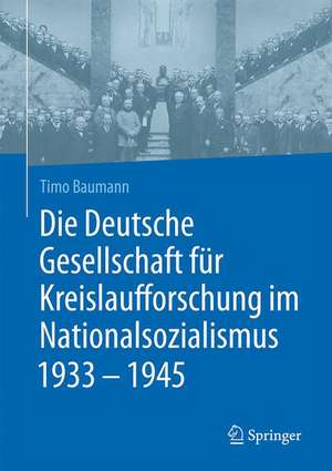 Die Deutsche Gesellschaft für Kreislaufforschung im Nationalsozialismus 1933 - 1945 de Timo Baumann