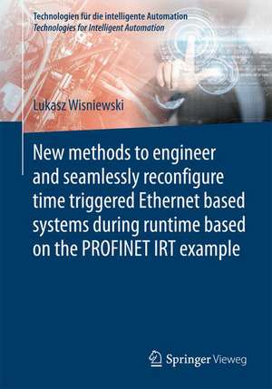 New methods to engineer and seamlessly reconfigure time triggered Ethernet based systems during runtime based on the PROFINET IRT example de Lukasz Wisniewski